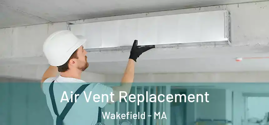 Air Vent Replacement Wakefield - MA