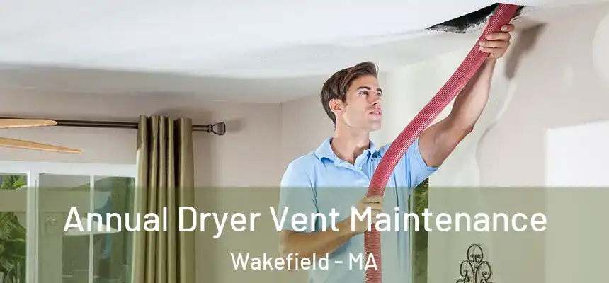 Annual Dryer Vent Maintenance Wakefield - MA