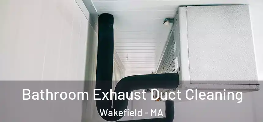 Bathroom Exhaust Duct Cleaning Wakefield - MA