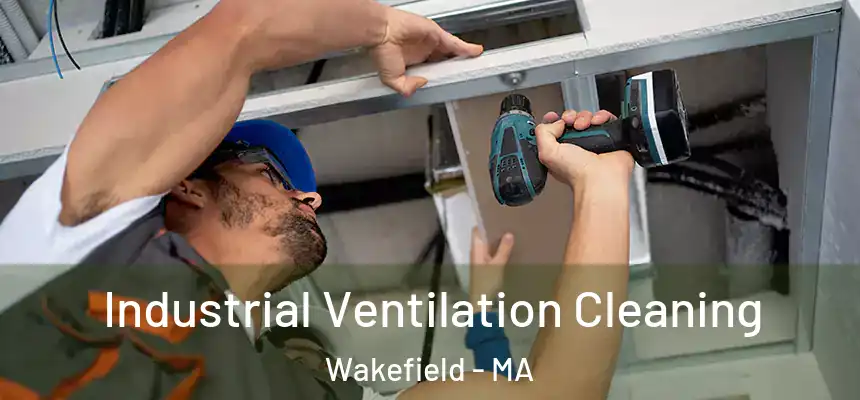  Industrial Ventilation Cleaning Wakefield - MA