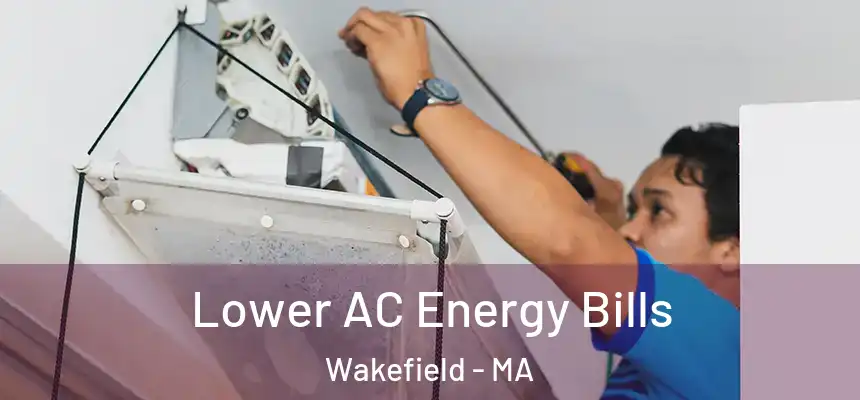  Lower AC Energy Bills Wakefield - MA