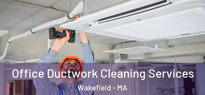 Office Ductwork Cleaning Services Wakefield - MA