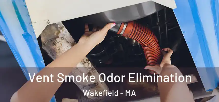  Vent Smoke Odor Elimination Wakefield - MA