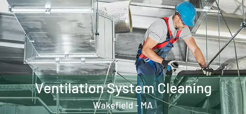 Ventilation System Cleaning Wakefield - MA