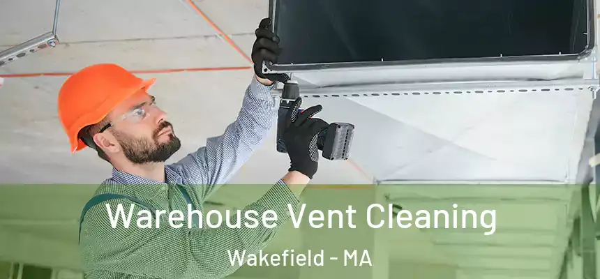  Warehouse Vent Cleaning Wakefield - MA