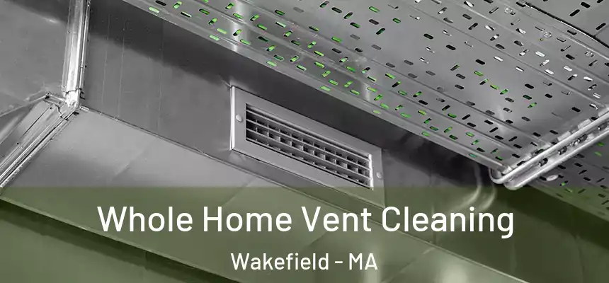 Whole Home Vent Cleaning Wakefield - MA